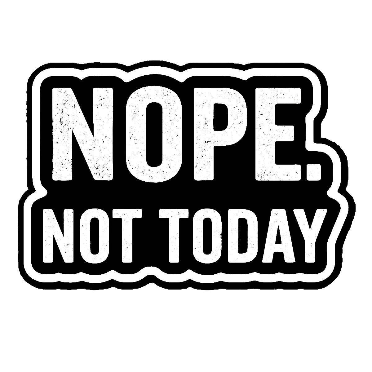 Nope Not Today Sticker 4 Inch Sassy Vinyl Decal Waterproof for Laptop Car Wall