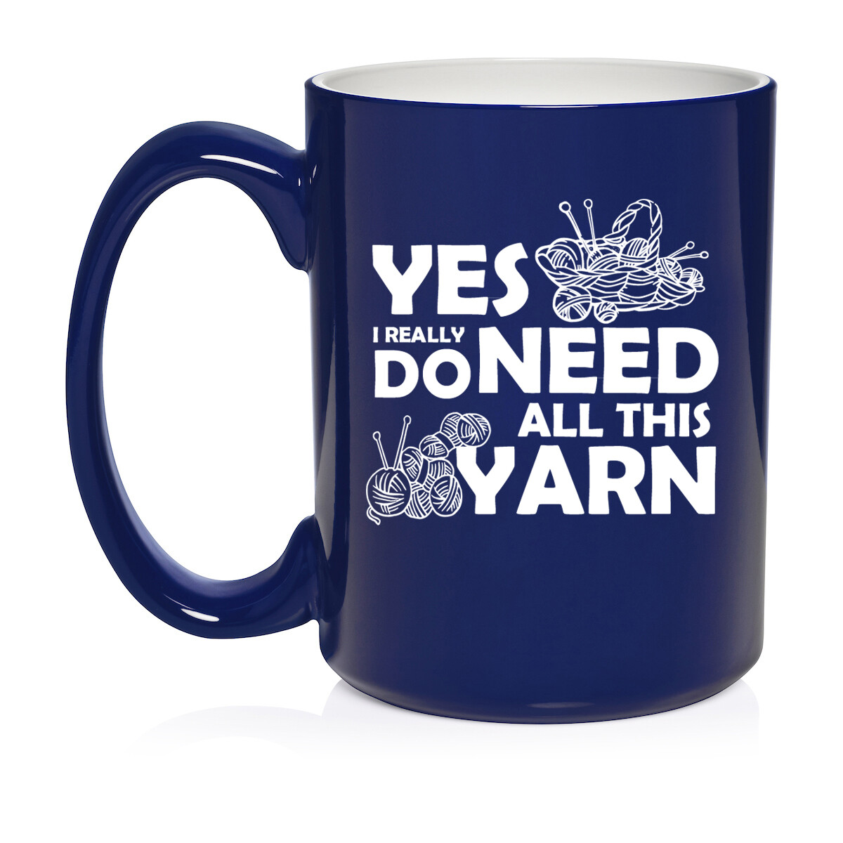 Ceramic Coffee Mug Cup Yes I Really Do Need All This Yarn Funny Knitter Crochet